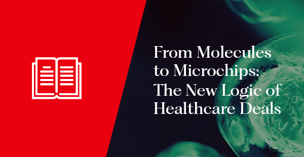 From Molecules to Microchips: The New Logic of Healthcare Deals