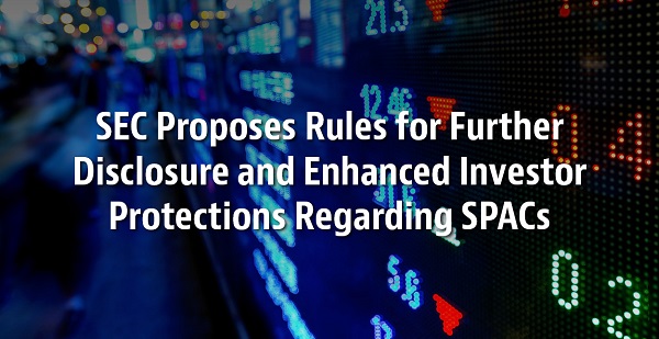 SEC Proposes Rules for Further Disclosure and Enhanced Investor Protections Regarding SPACS