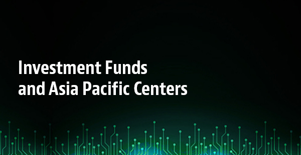 Investment Funds and Asia Pacific Centers