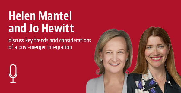 Helen Mantel and Jo Hewitt discuss key trends and considerations of a post-merger integration